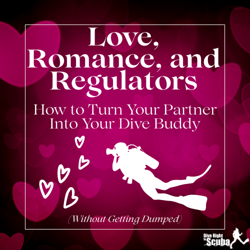 How to Turn Your Partner Into Your Dive Buddy (Without Getting Dumped)