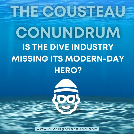 The Cousteau Conundrum: Is the Dive Industry Missing its Modern-Day Hero? Spelled out with a line drawing of Cousteau 